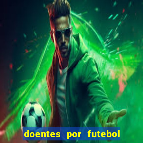 doentes por futebol guia de jogos